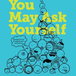 You May Ask Yourself: An Introduction to Thinking like a Sociologist (Fifth Edition)