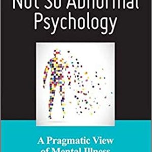 Not So Abnormal Psychology: A Pragmatic View of Mental Illness (1st Edition)