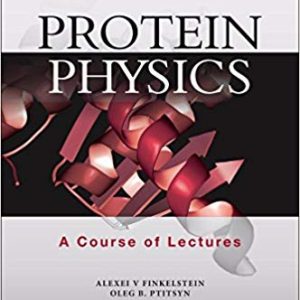 Protein Physics: A Course of Lectures (Soft Condensed Matter; Complex Fluids and Biomaterials) – 2e