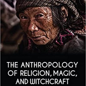 The Anthropology of Religion, Magic, and Witchcraft (4th Edition)