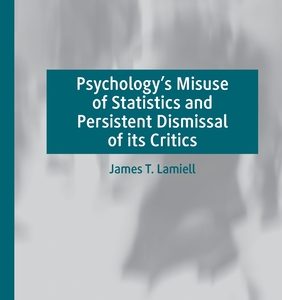 Psychology’s Misuse of Statistics and Persistent Dismissal of its Critics
