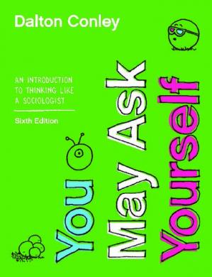 You May Ask Yourself: An Introduction to Thinking like a Sociologist (Sixth Edition)