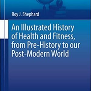 An Illustrated History of Health and Fitness; from Pre-History to our Post-Modern World
