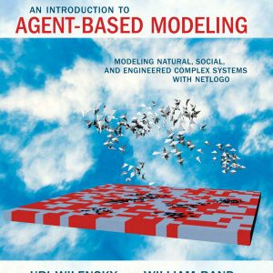 An Introduction to Agent-Based Modeling; Modeling Natural, Social, and Engineered Complex Systems with NetLogo