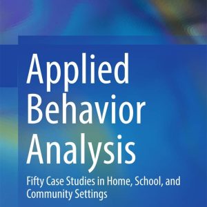 Applied Behavior Analysis: Fifty Case Studies in Home; School; and Community Settings k