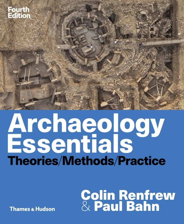 Archaeology Essentials: Theories; Methods; and Practice (4th Edition)