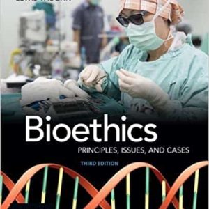 Bioethics: Principles; Issues; and Cases (3rd Edition)