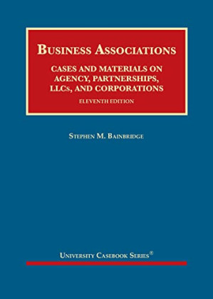 Business Associations, Cases and Materials on Agency, Partnerships, LLCs, and Corporations (11th Edition)