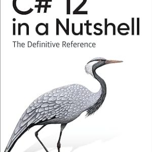 C# 12 in a Nutshell; The Definitive Reference (1st Edition)