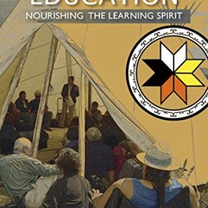 Decolonizing Education: Nourishing the Learning Spirit