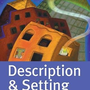 Description & Setting; Techniques and Exercises for Crafting a Believable World of People, Places, and Events