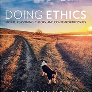 Doing Ethics: Moral Reasoning, Theory, and Contemporary Issues (6th Edition)