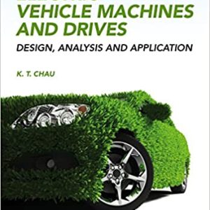 Electric Vehicle Machines and Drives: Design; Analysis and Application