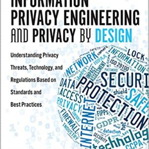 Information Privacy Engineering and Privacy by Design: Understanding Privacy Threats; Technology; and Regulations Based on Standards and Best Practices