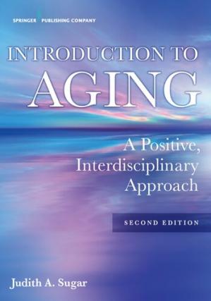 Introduction to Aging ;  A Positive, Interdisciplinary Approach (2nd Edition)