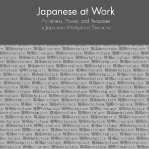 Japanese at Work: Politeness; Power; and Personae in Japanese Workplace Discourse