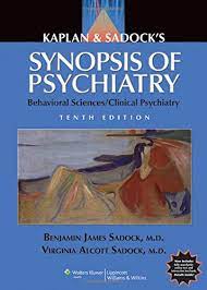 Kaplan and Sadock's Synopsis of Psychiatry; Behavioral Sciences/Clinical Psychiatry (10th Edition)