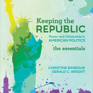 Keeping the Republic: Power and Citizenship in American Politics; The Essentials (9th Edition)