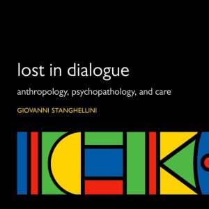 Lost in Dialogue: Anthropology; Psychopathology and Care