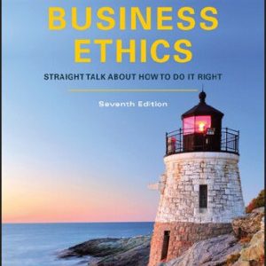 Managing Business Ethics Straight Talk about How to Do It Right (7th Edition)