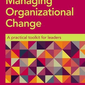 Managing Organizational Change: A Practical Toolkit for Leaders