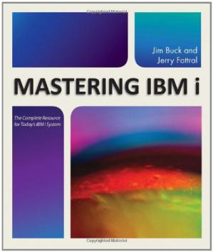 Mastering IBM i ; The Complete Resource for Today's IBM i System (1st Edition)