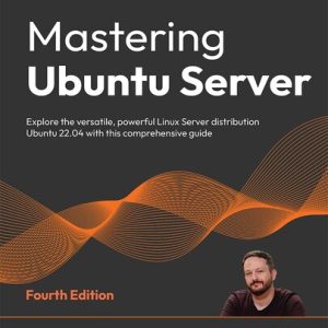 Mastering Ubuntu Server (4th Edition)