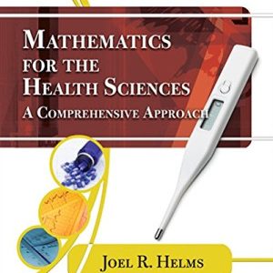 Mathematics for Health Sciences; A Comprehensive Approach (1st Edition)