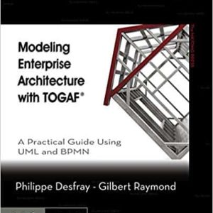 Modeling Enterprise Architecture with TOGAF: A Practical Guide Using UML and BPMN