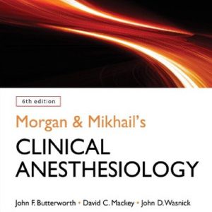 Morgan & Mikhail’s Clinical Anesthesiology (6th Edition)