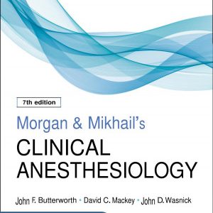 Morgan and Mikhail's Clinical Anesthesiology (7th Edition)