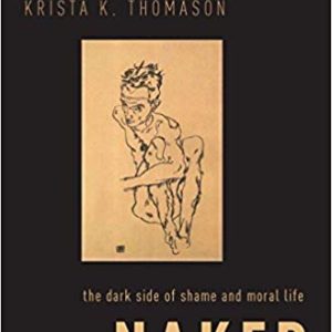 Naked: The Dark Side of Shame and Moral Life