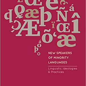 New Speakers of Minority Languages: Linguistic Ideologies and Practices