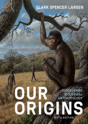 Our Origins; Discovering Biological Anthropology (5th Edition)