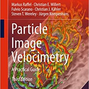 Particle Image Velocimetry: A Practical Guide (3rd Edition) – Experimental Fluid Mechanics