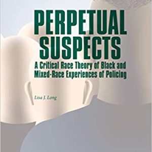 Perpetual Suspects: A Critical Race Theory of Black and Mixed-Race Experiences of Policing