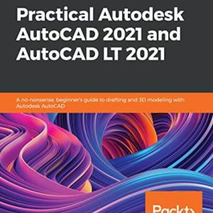 Practical Autodesk AutoCAD 2021 and AutoCAD LT 2021