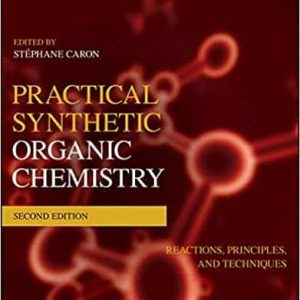 Practical Synthetic Organic Chemistry: Reactions; Principles; and Techniques (2nd Edition)