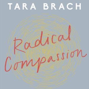 Radical Compassion; Learning to Love Yourself and Your World with the Practice of RAIN