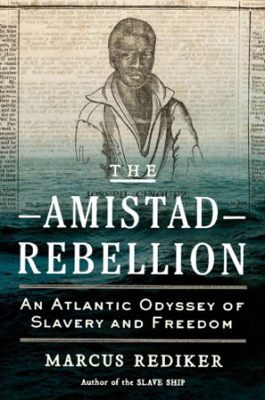 The Amistad Rebellion; An Atlantic Odyssey of Slavery and Freedom (1st Edition)