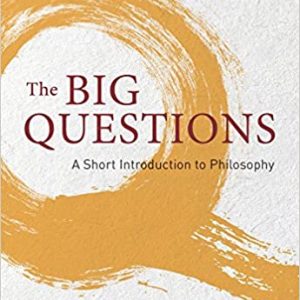 The Big Questions: A Short Introduction to Philosophy (9th Edition)