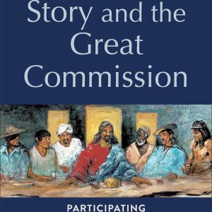 The Great Story and the Great Commission : Participating in the Biblical Drama of Mission
