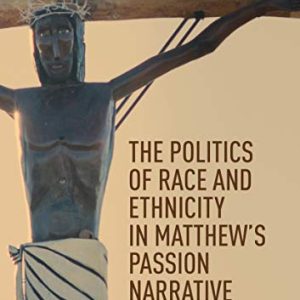 The Politics of Race and Ethnicity in Matthew’s Passion Narrative