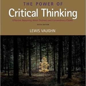 The Power of Critical Thinking: Effective Reasoning about Ordinary and Extraordinary Claims (6th Edition)