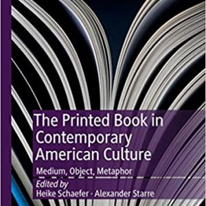 The Printed Book in Contemporary American Culture: Medium; Object; Metaphor