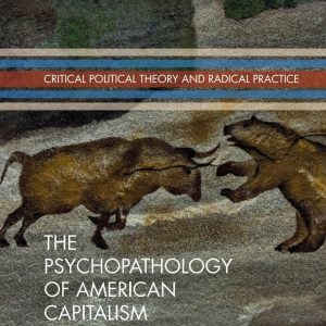 The Psychopathology of American Capitalism