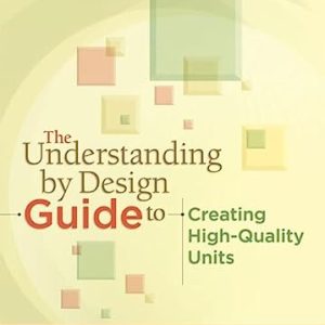 The Understanding by Design; Guide to Creating High-Quality Units (1st Edition)