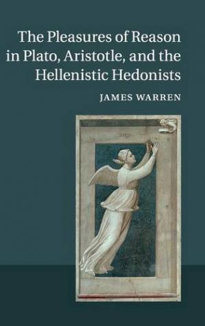 The pleasures of reason in Plato, Aristotle, and the hellenistic hedonists