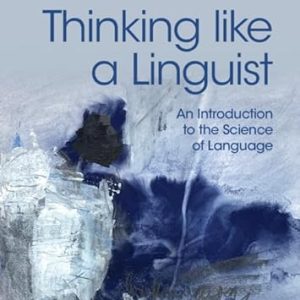 Thinking Like a Linguist ; An Introduction to the Science of Language