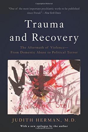 Trauma and Recovery ; the Aftermath of Violence, From Domestic Abuse to Political Terror (1st Edition)
